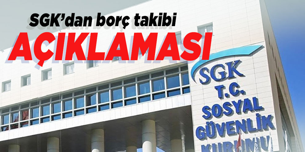SGK’dan borç takibi açıklaması