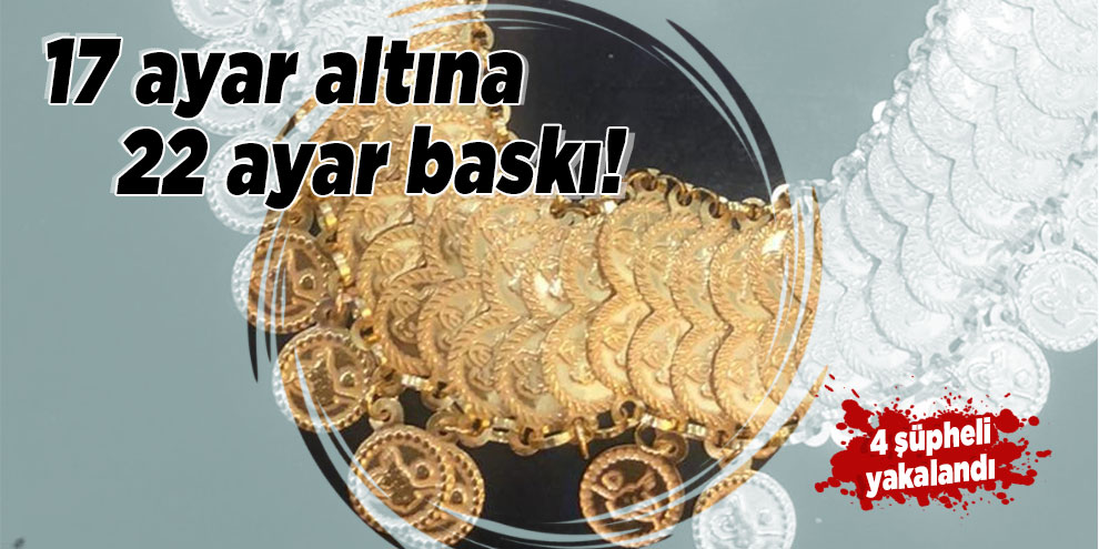 Bingöl'de 1 kilo 17 ayar altına 22 ayar baskı yapan 4 şüpheli yakalandı
