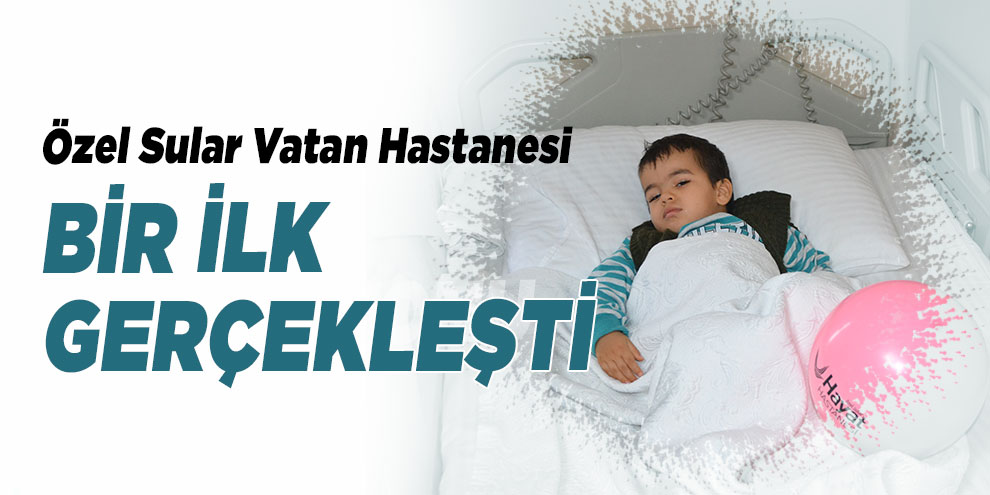 Özel Sular Vatan Hastanesi bir ilk gerçekleşti