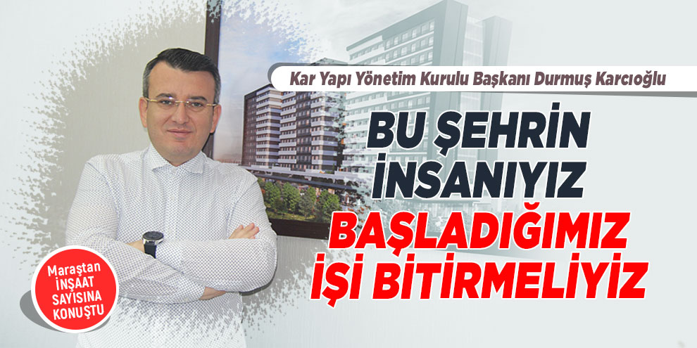 Bu şehrin insanıyız, başladığımız işi bitirmeliyiz