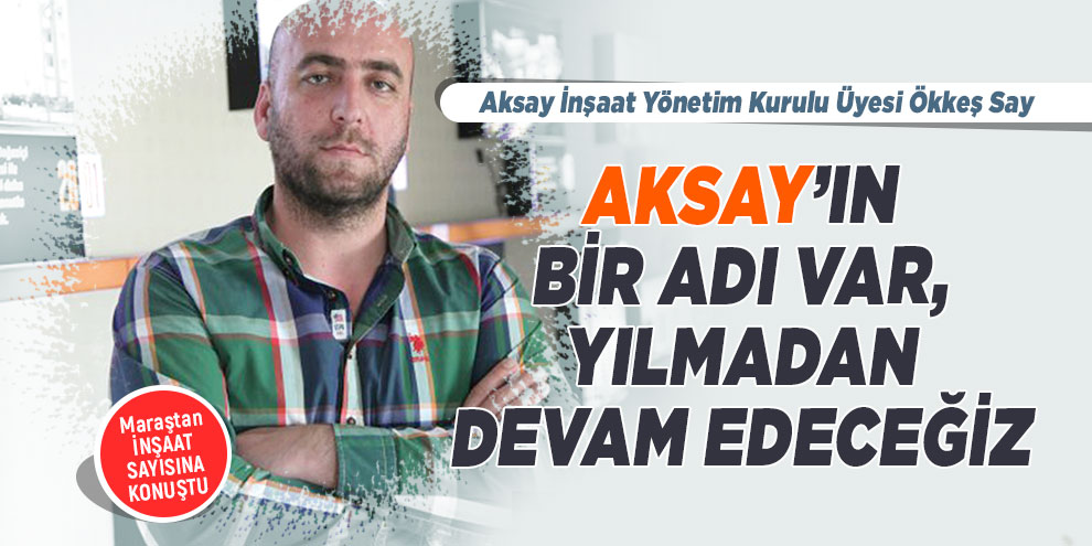 Aksay’ın bir adı var, yılmadan devam edeceğiz