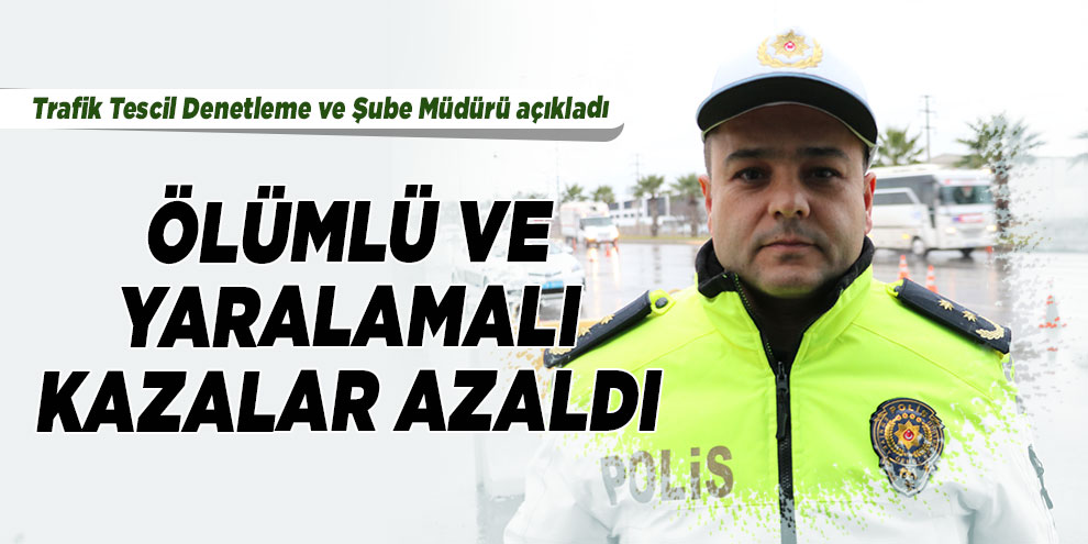 Kahramanmaraş'ta ölümlü ve yaralamalı kazalar azaldı