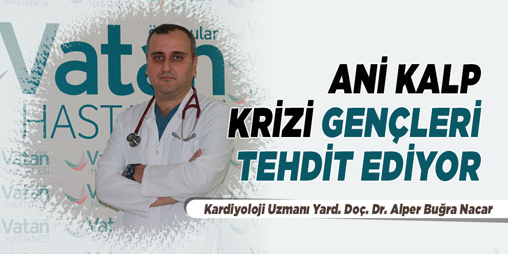 Ani kalp krizi gençleri tehdit ediyor