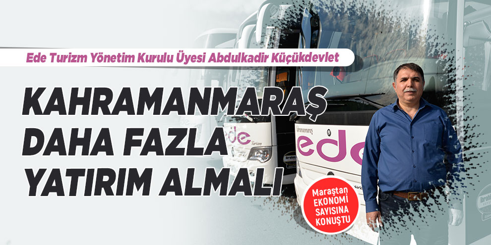 Kahramanmaraş daha fazla yatırım almalı