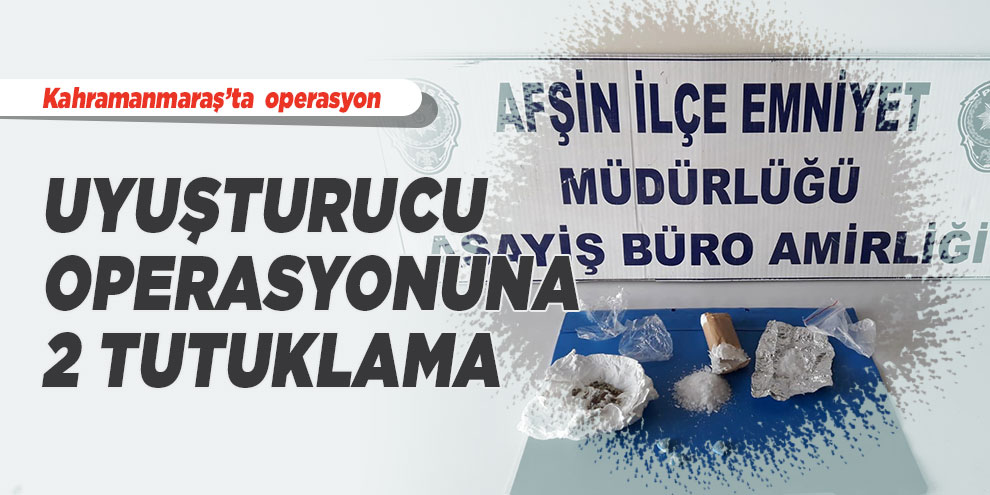 Kahramanmaraş’ta uyuşturucu operasyonuna 2 tutuklama
