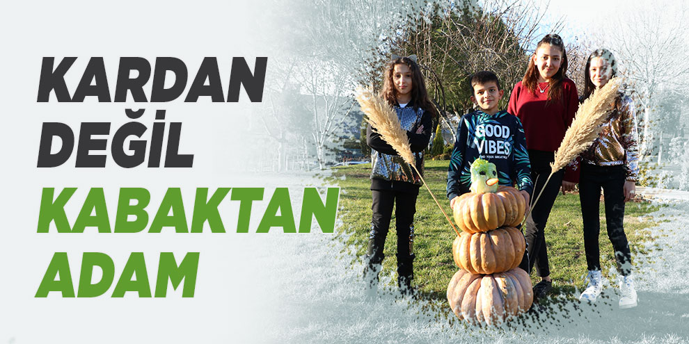 Kardan değil kabaktan adam