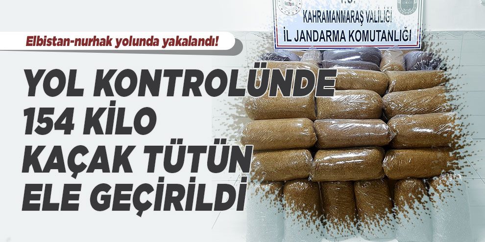 Yol kontrolünde 154 kilo kaçak tütün ele geçirildi
