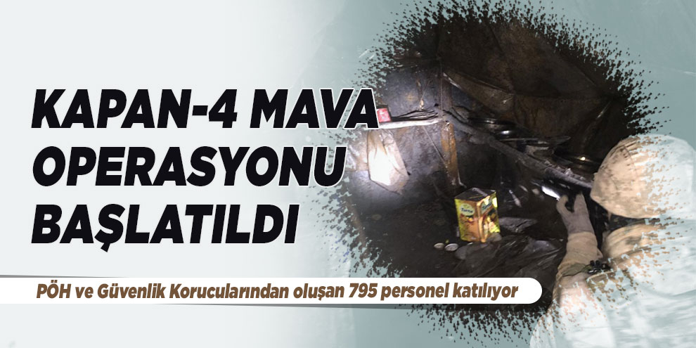 KAPAN-4 MAVA operasyonu başlatıldı