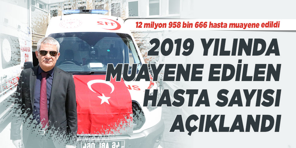 Kahramanmaraş’ta 12 milyon 958 bin 666 hasta muayene edildi