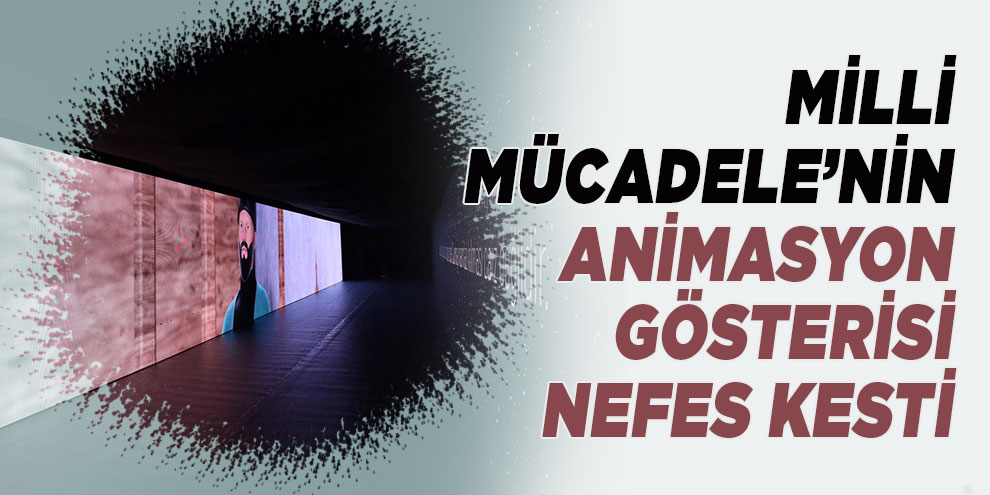 Milli Mücadele’nin animasyon gösterisi nefes kesti