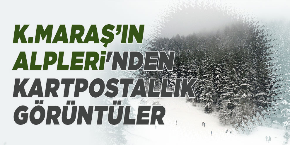 Kahramanmaraş'ın Alpleri'nden kartpostallık görüntüler