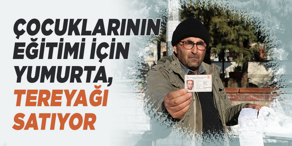 Çocuklarının eğitimi için yumurta, tereyağı satıyor