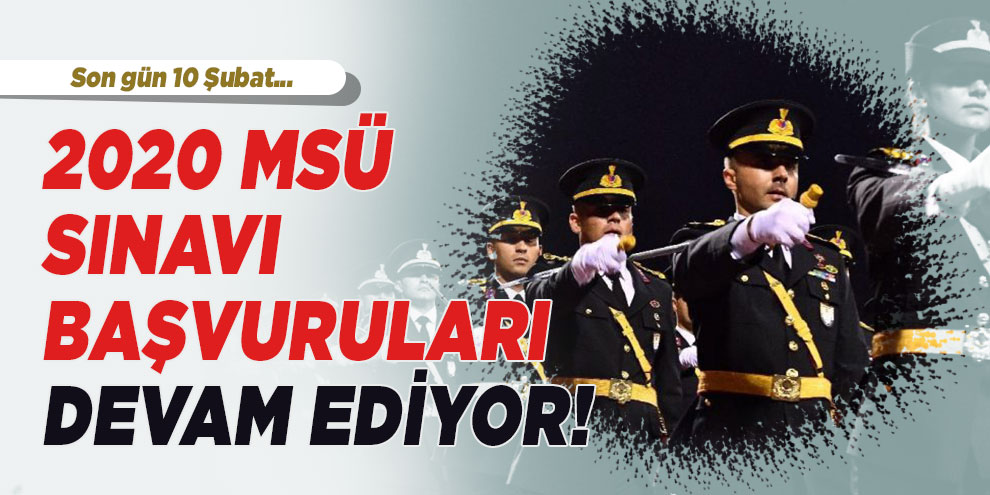 2020 MSÜ Sınavı başvuruları devam ediyor! Son gün 10 Şubat