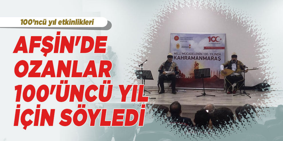 Afşin'de ozanlar 100'üncü yıl için söyledi