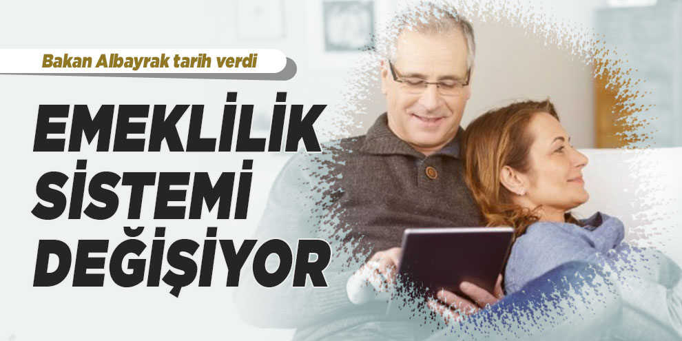 Bakan Albayrak tarih verdi: Emeklilik sistemi değişiyor