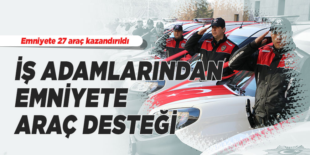 İş adamlarından emniyete araç desteği