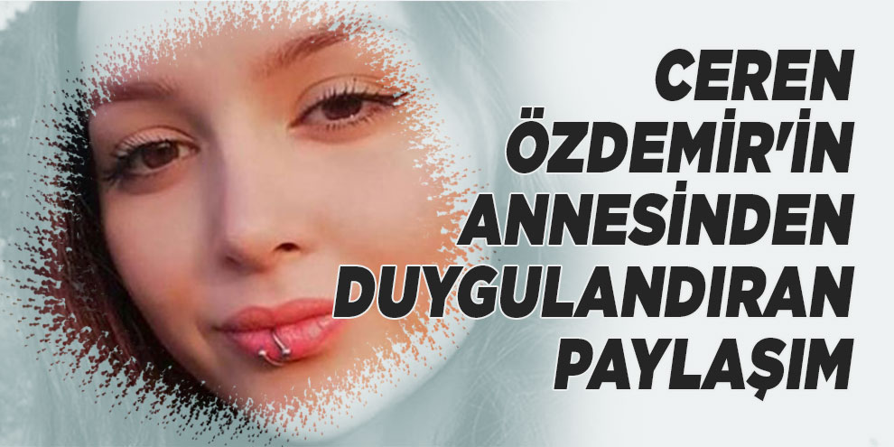 Ceren Özdemir'in annesinden duygulandıran paylaşım