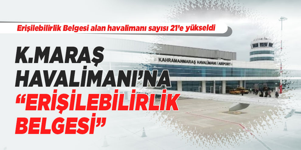 Kahramanmaraş havalimanı’na “Erişilebilirlik Belgesi”