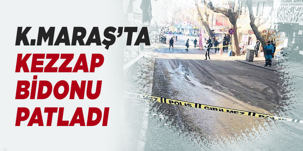 Kahramanmaraş’ta kezzap bidonu patladı: 2 yaralı