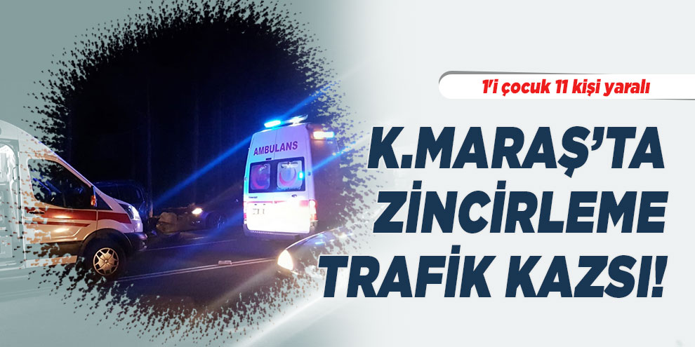 Kahramanmaraş’ta zincirleme kaza: 11 yaralı