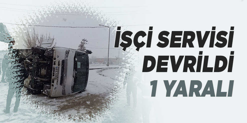 İşçi servisi devrildi: 1 yaralı