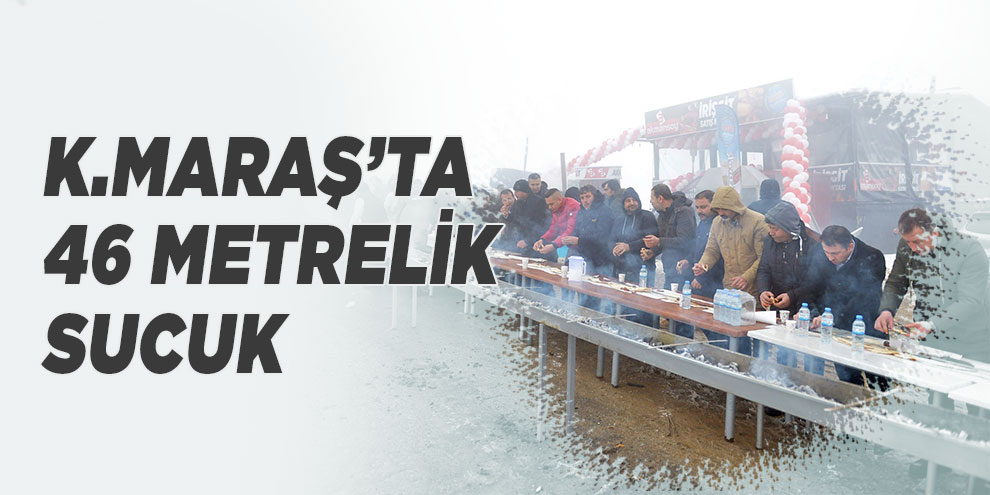 Kahramanmaraş’ta 46 metrelik sucuk