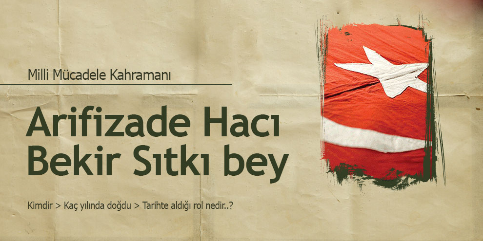 Milli Mücadele Kahramanlarından Arifizade Hacı Bekir Sıtkı bey