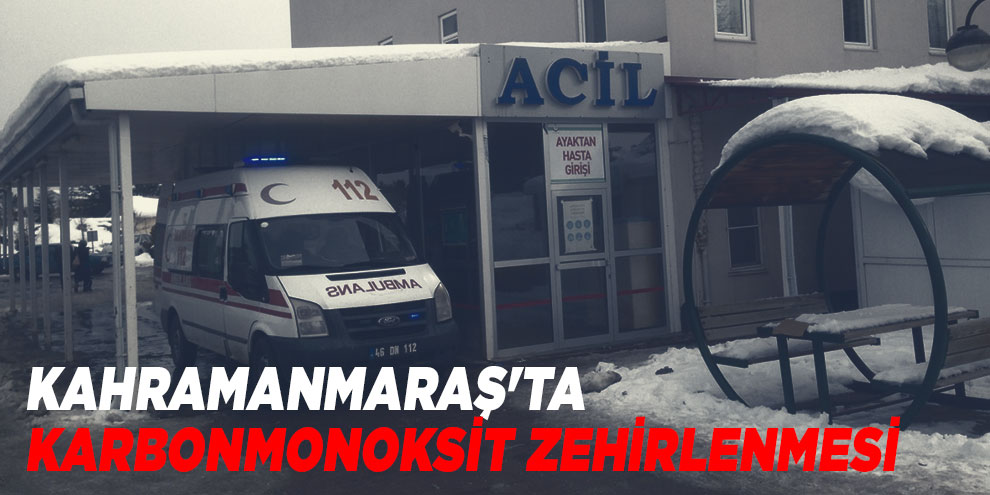 Kahramanmaraş'ta karbonmonoksit zehirlenmesi: 1 ölü