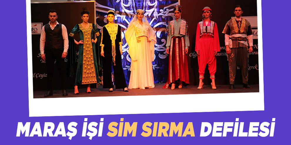 Maraş işi sim sırma defilesi
