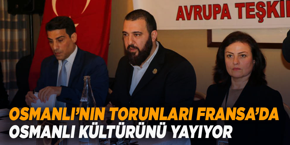 Osmanlı’nın torunları Fransa’da Osmanlı kültürünü yayıyor
