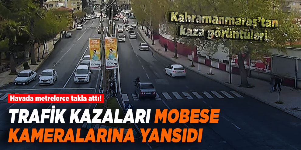 Trafik kazaları MOBESE kameralarına yansıdı