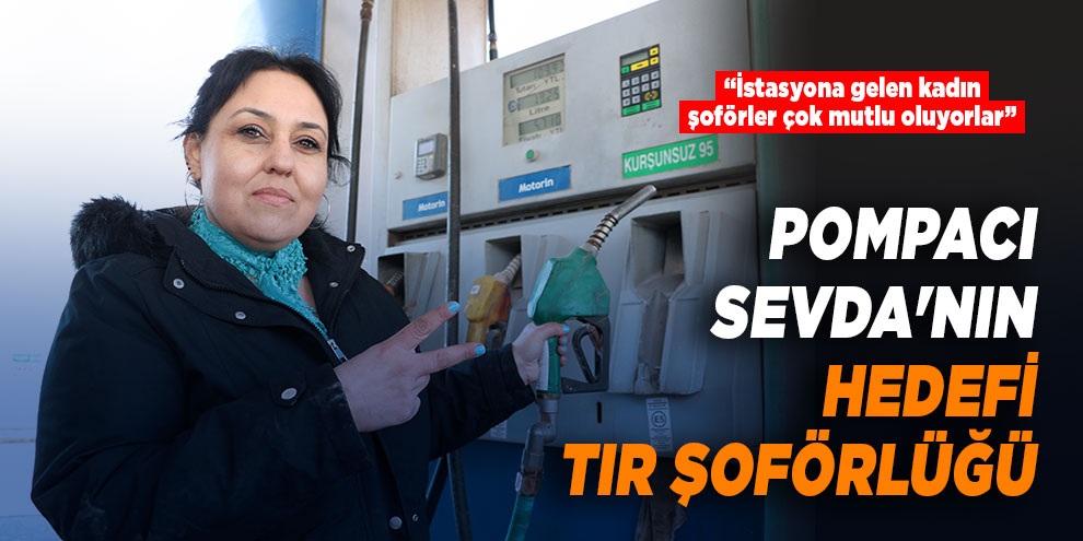 Pompacı Sevda'nın hedefi tır şoförlüğü