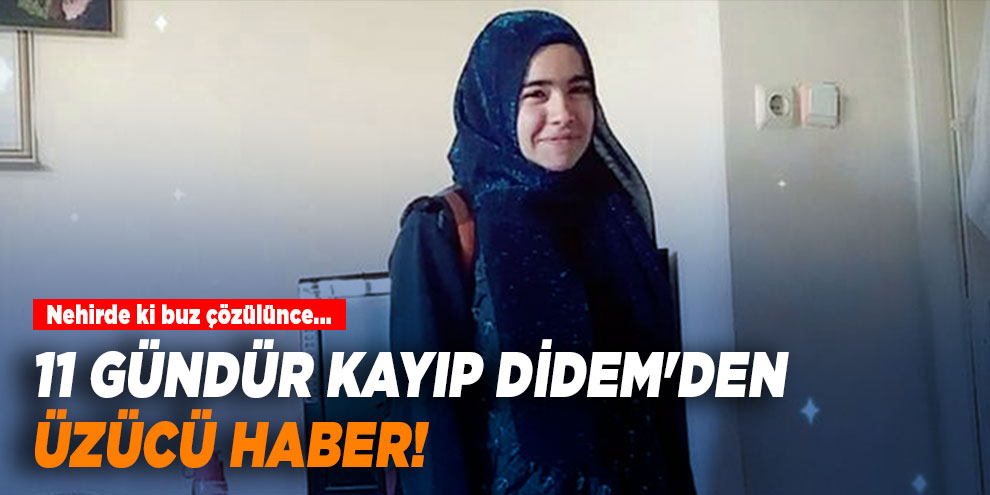 11 gündür kayıp Didem'den üzücü haber!