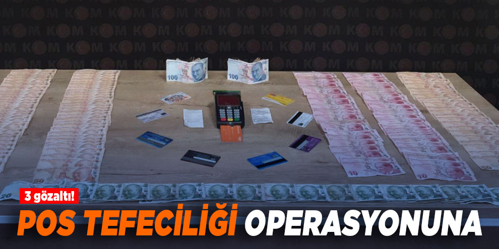 Pos tefeciliği operasyonuna 3 gözaltı