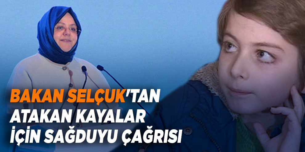 Bakan Selçuk'tan Atakan Kayalar için sağduyu çağrısı
