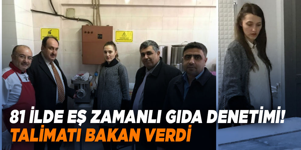 81 ilde eş zamanlı gıda denetimi! Talimatı Bakan verdi