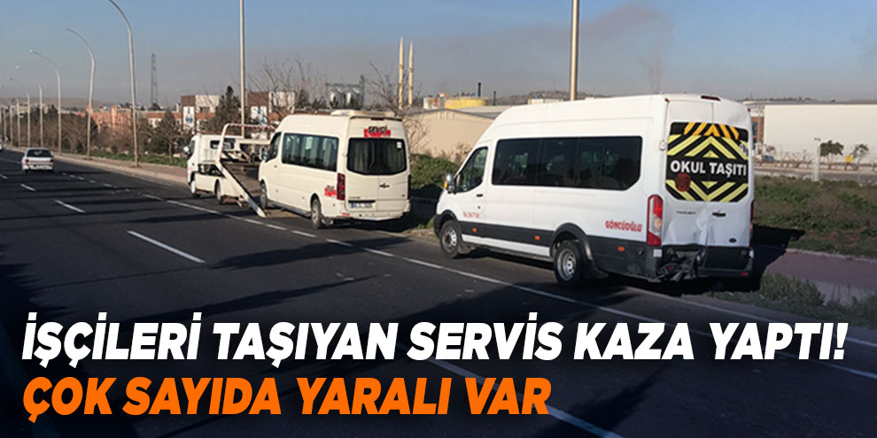 İşçileri taşıyan servis kaza yaptı! Çok sayıda yaralı var