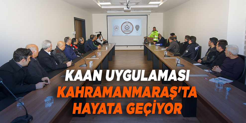 Kaan uygulaması Kahramanmaraş'ta hayata geçiyor