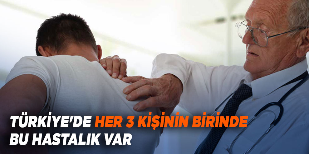 Türkiye'de her 3 kişinin birinde bu hastalık var