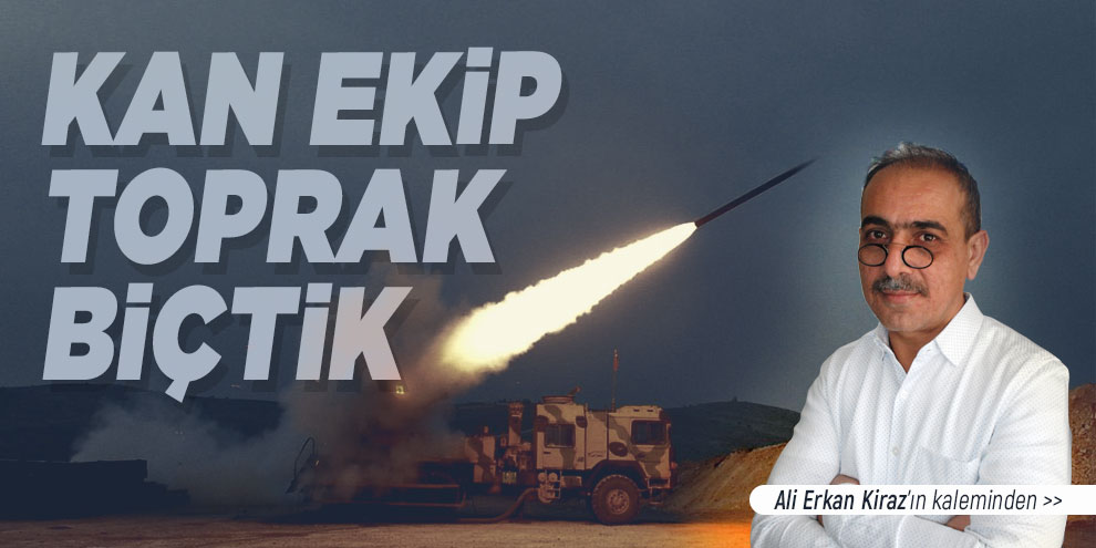 Ali Erkan Kiraz yazdı... Kan Ekip Toprak Biçtik