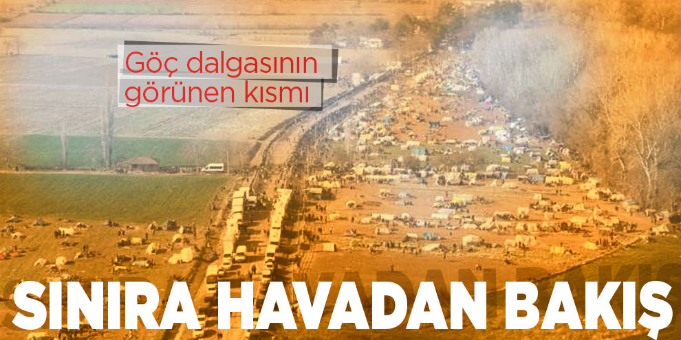 Türkiye-Yunanistan sınırına birde havadan bakın