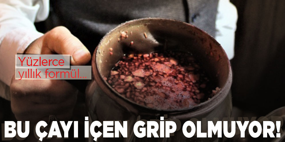 Bu çayı içen grip olmuyor!