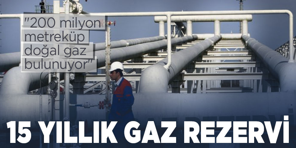 Bulunan doğal gaz 15 yıllık ihtiyacı karşılar