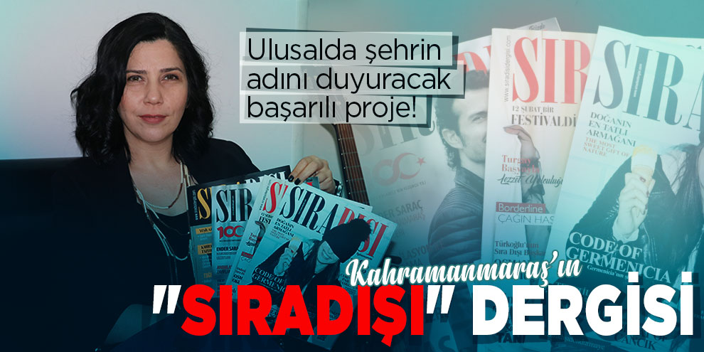 Kahramanmaraş’ın "Sıradışı" dergisi