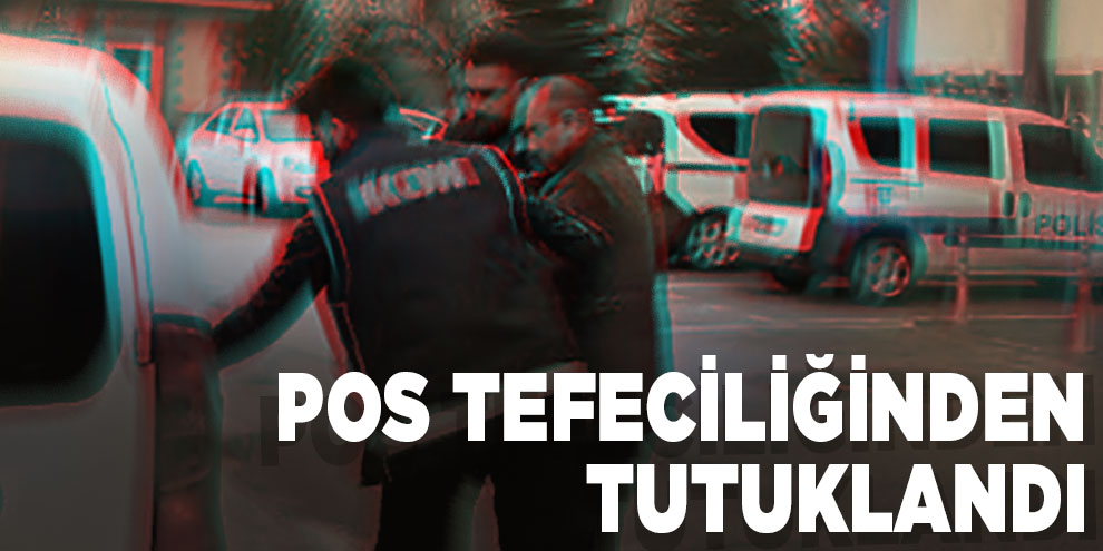Pos tefeciliği yapmaktan tutuklandı