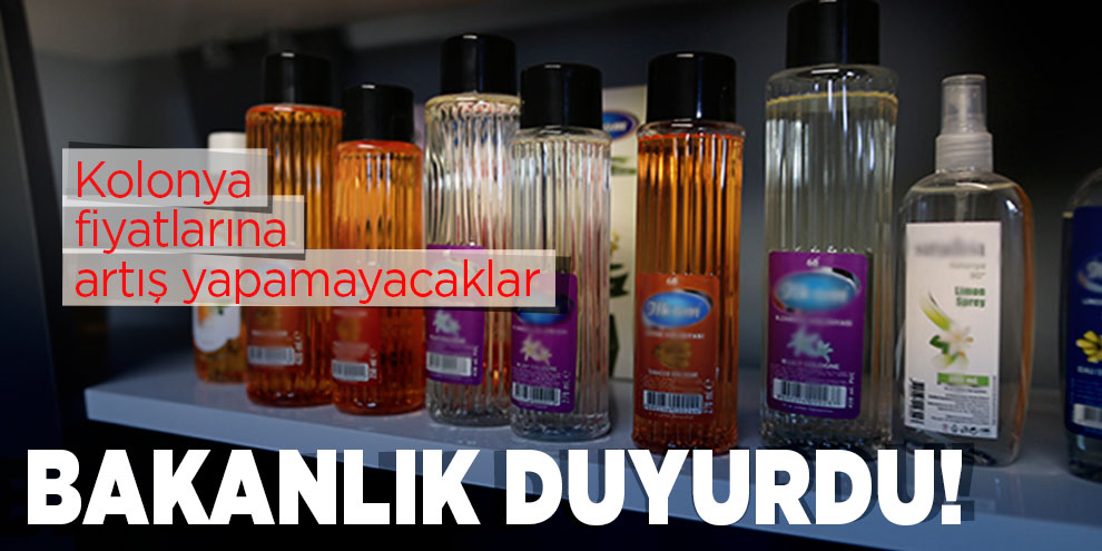 Bakanlık duyurdu! Kolonya fiyatlarına artış yapamayacaklar
