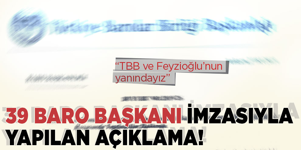 39 Baro Başkanı imzasıyla yapılan açıklama!