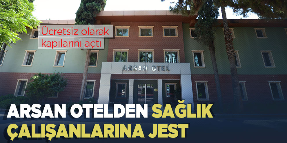 Arsan otelden sağlık çalışanlarına jest