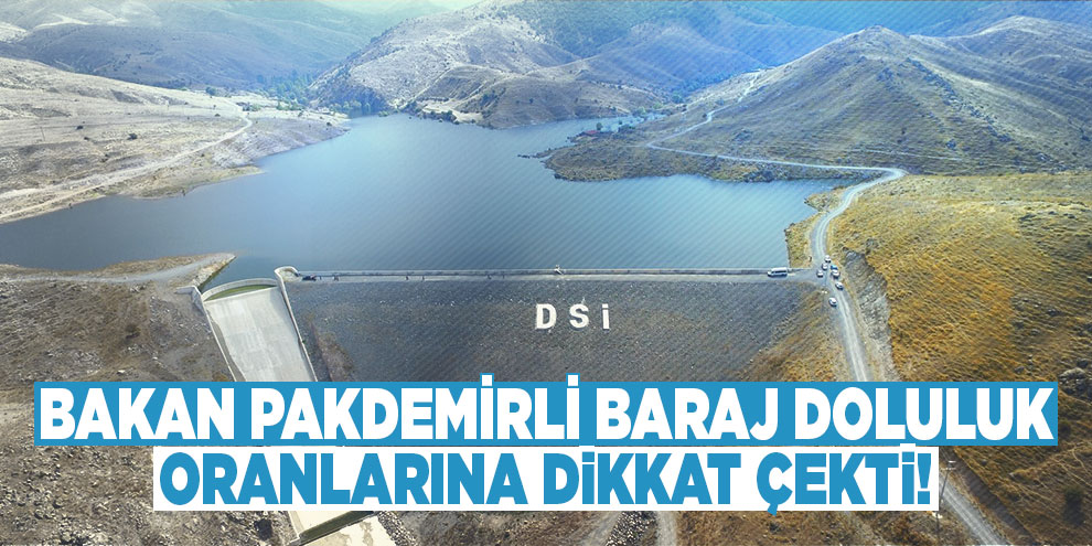 Bakan Pakdemirli baraj doluluk oranlarına dikkat çekti!
