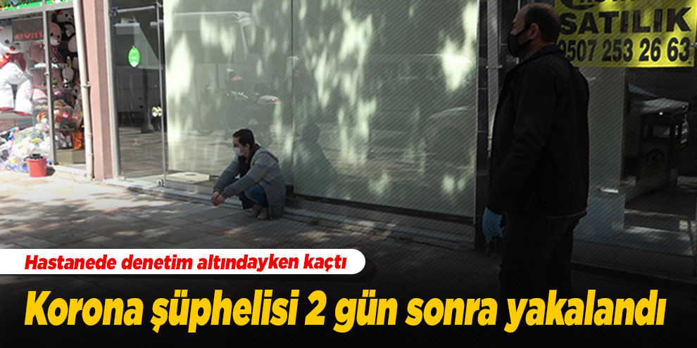 2 gündür kaçan korona virüs şüphelisi genci polis sokakta yakaladı